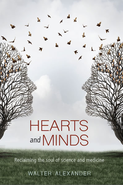 Hearts and Minds Reclaiming the Soul of Science and Medicine